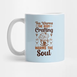 Tea warms the body, craft warms the soul Mug